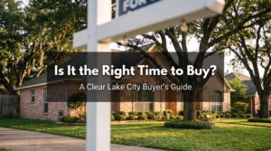 is it the right time to buy in clear lake city